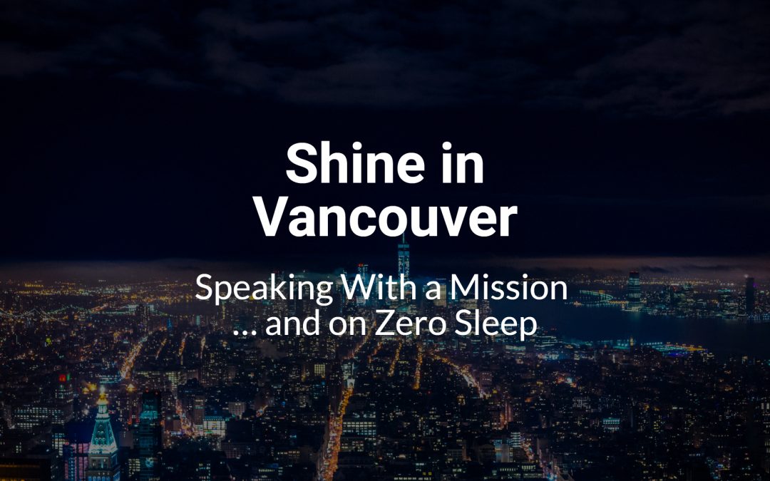 Shine in Vancouver: Speaking With a Mission … and on Zero Sleep