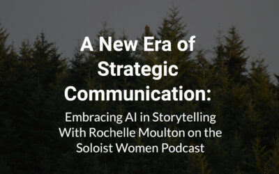 A New Era of Strategic Communication: Embracing AI in Storytelling With Rochelle Moulton on the Soloist Women Podcast